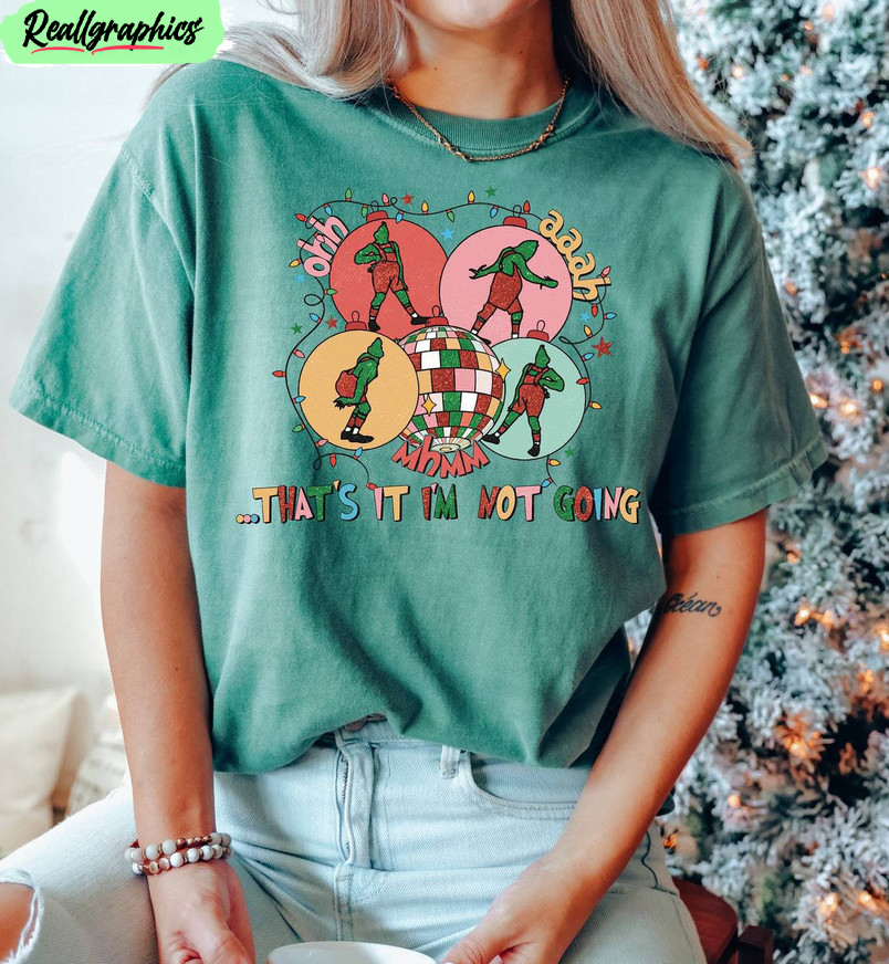 christmas that's it i'm not going shirt, grinch funny crewneck unisex t shirt