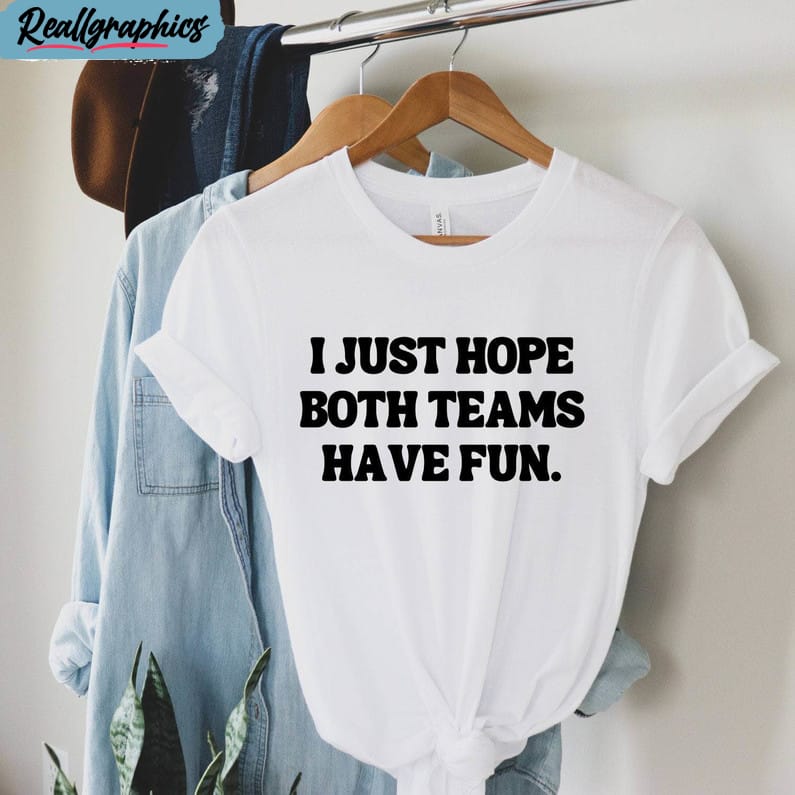 I Just Hope Both Teams Have Fun Shirt Funny Baseball Shirts 