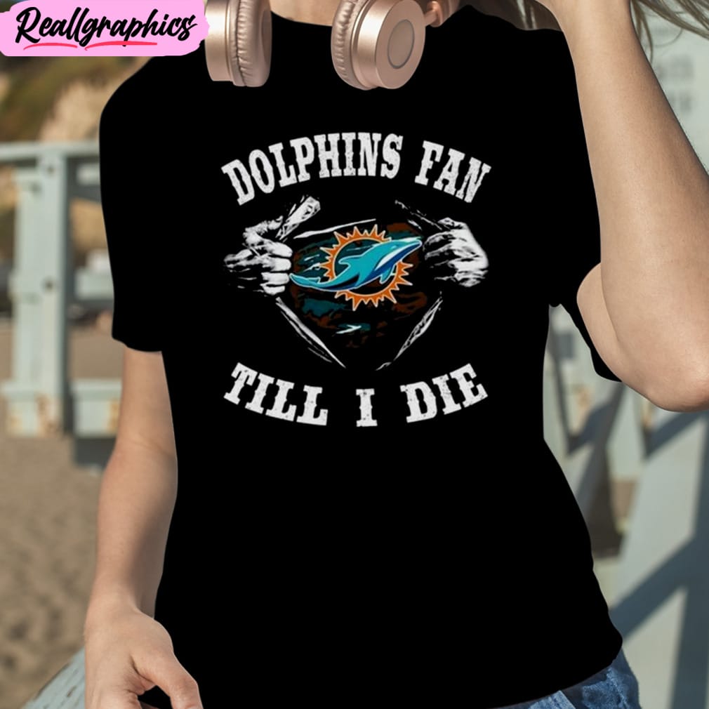 I'm Miami Dolphins Fan Till I Die Unisex T-Shirt, Hoodie, Sweatshirt -  Reallgraphics