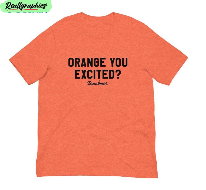 Orange You Excited Orioles Shirt, Orioles Baseball Unisex T Shirt