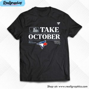 Toronto Blue Jays Take October Playoffs Postseason 2023 Unisex T-shirt,  Hoodie, Sweatshirt - Reallgraphics