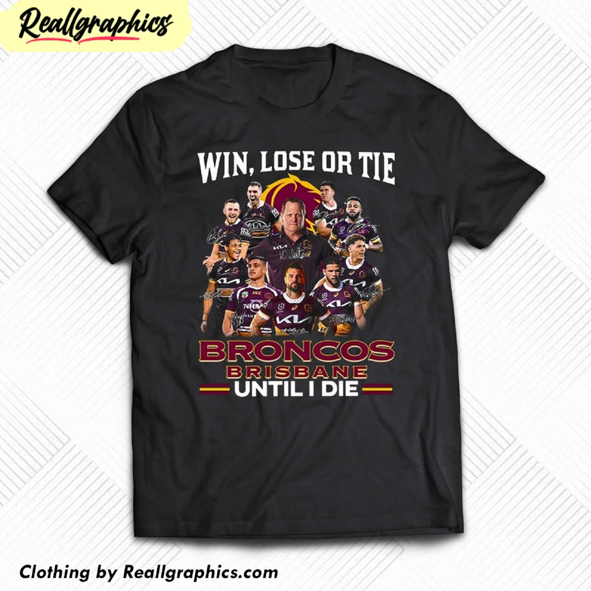 win lose or tie brisbane broncos until i die shirt