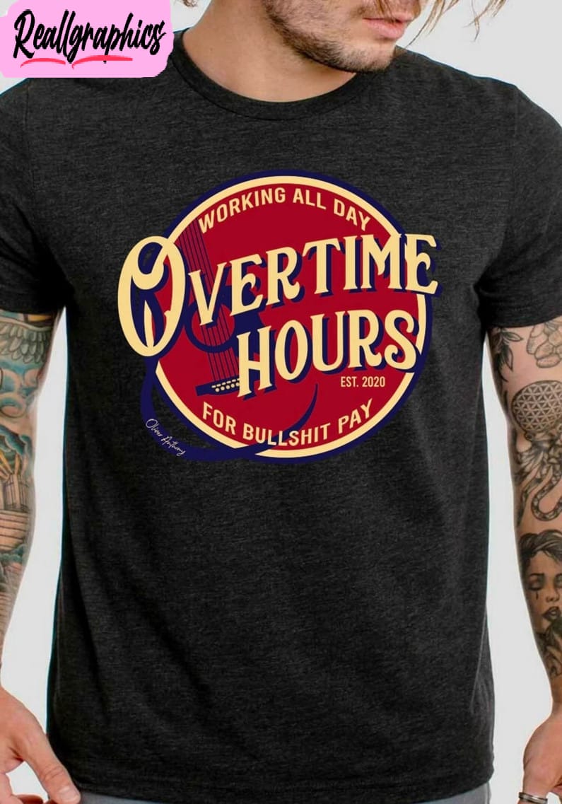 working all day overtime hours for bullshit long sleeve short sleeve