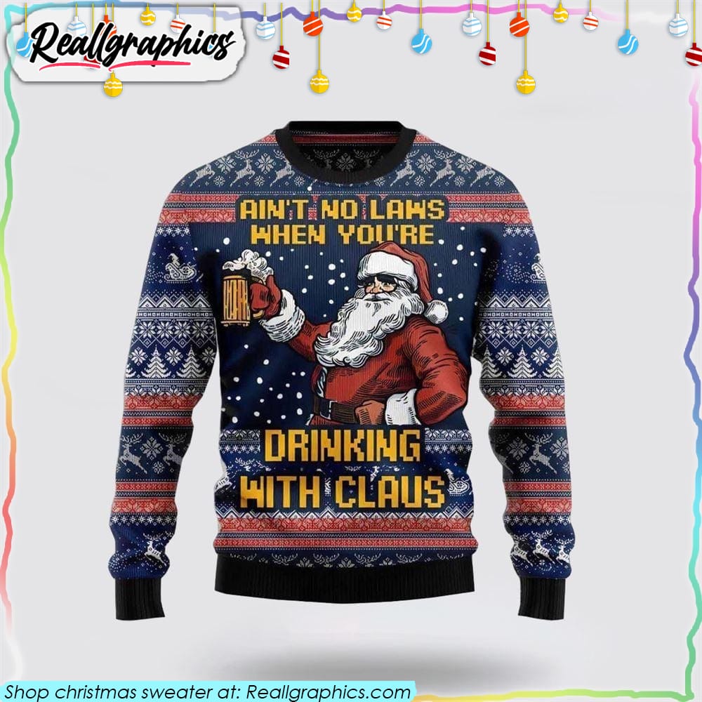 aint no laws when youre drinking with claus 3d printed christmas sweater