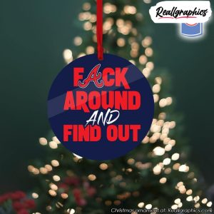atlanta-braves-fuck-around-and-find-out-christmas-ornament-3
