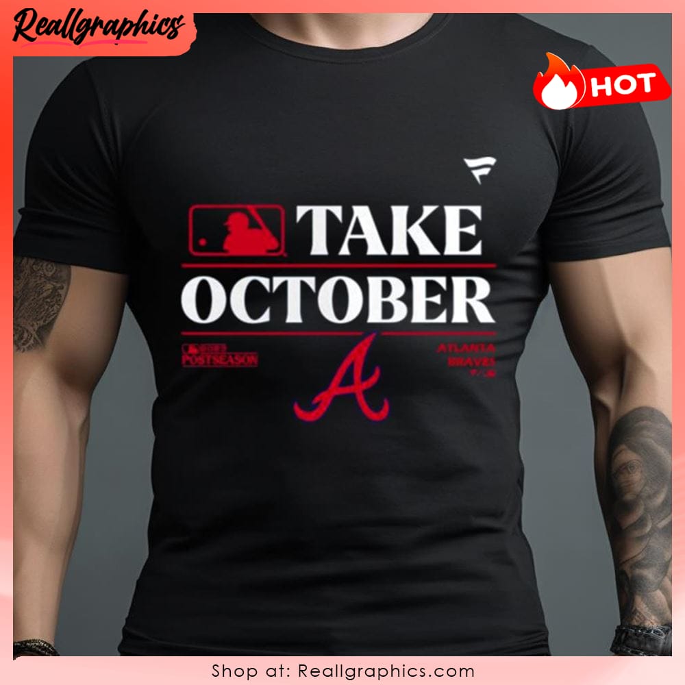 Mlb Atlanta Braves Take October Shirt 2023 Postseason - High
