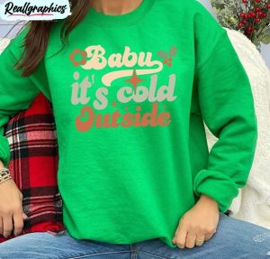 baby it s cold outside trendy shirt, christmas family sweater long sleeve