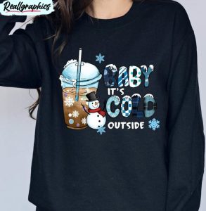 baby its cold outside funyn shirt, christmas drinking unisex t shirt long sleeve