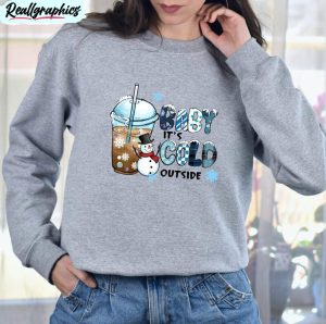 baby its cold outside funyn shirt, christmas drinking unisex t shirt long sleeve