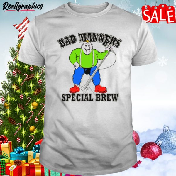 bad manners special brew shirt