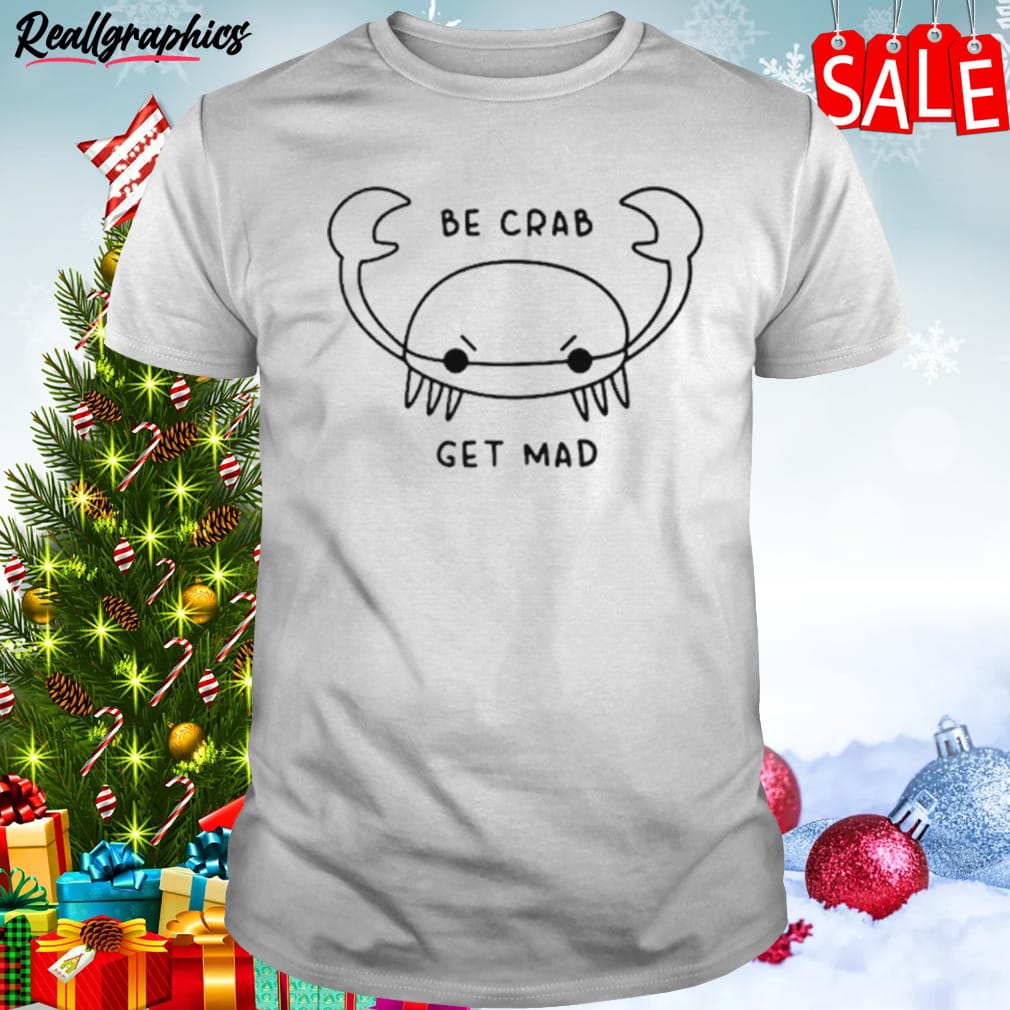 be crab get mad shirt