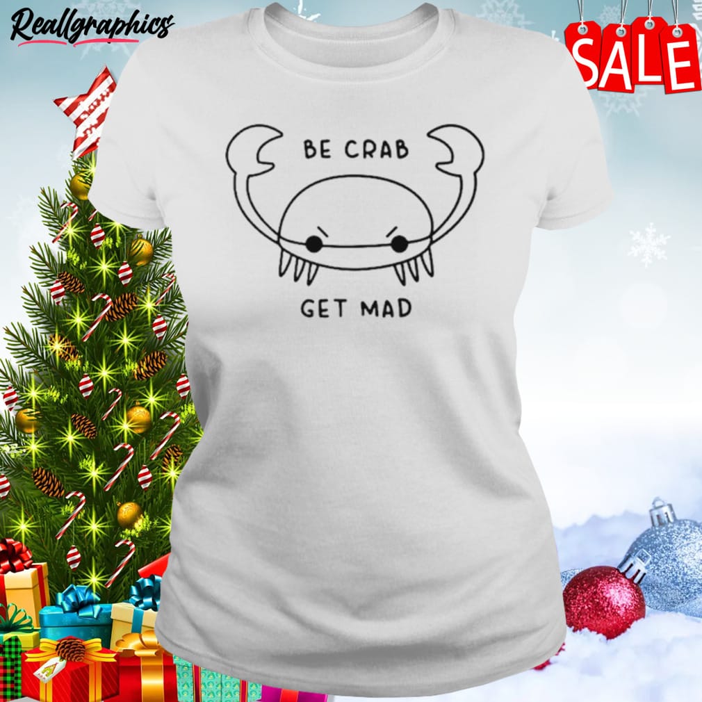 be crab get mad shirt