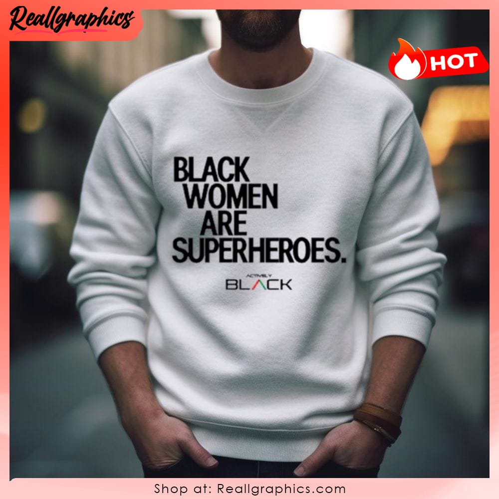 black women are superheroes shirt