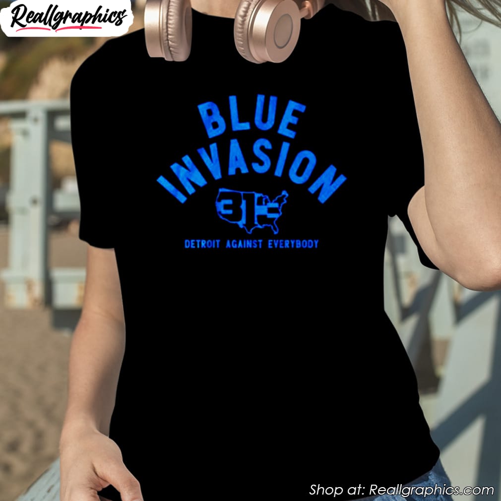 blue invasion detroit against everybody shirt