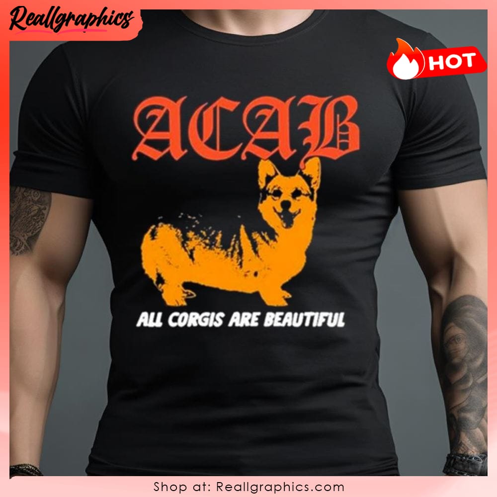 boss dog art dept acab all corgis are beautiful unisex shirt