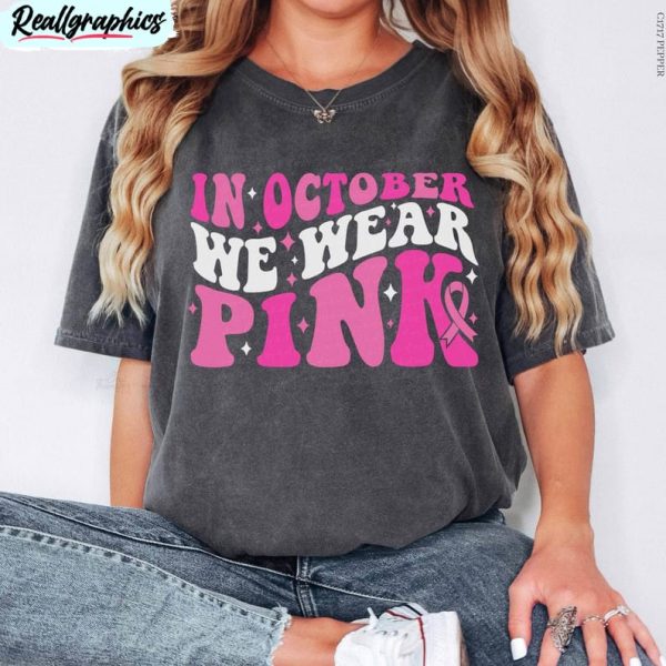 breast cancer awareness shirt, in october we wear pink unisex shirt