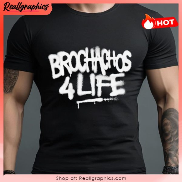 brochachos 4 life unisex shirt