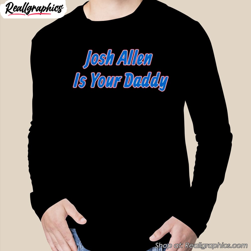 buffalo bills josh allen is your daddy shirt