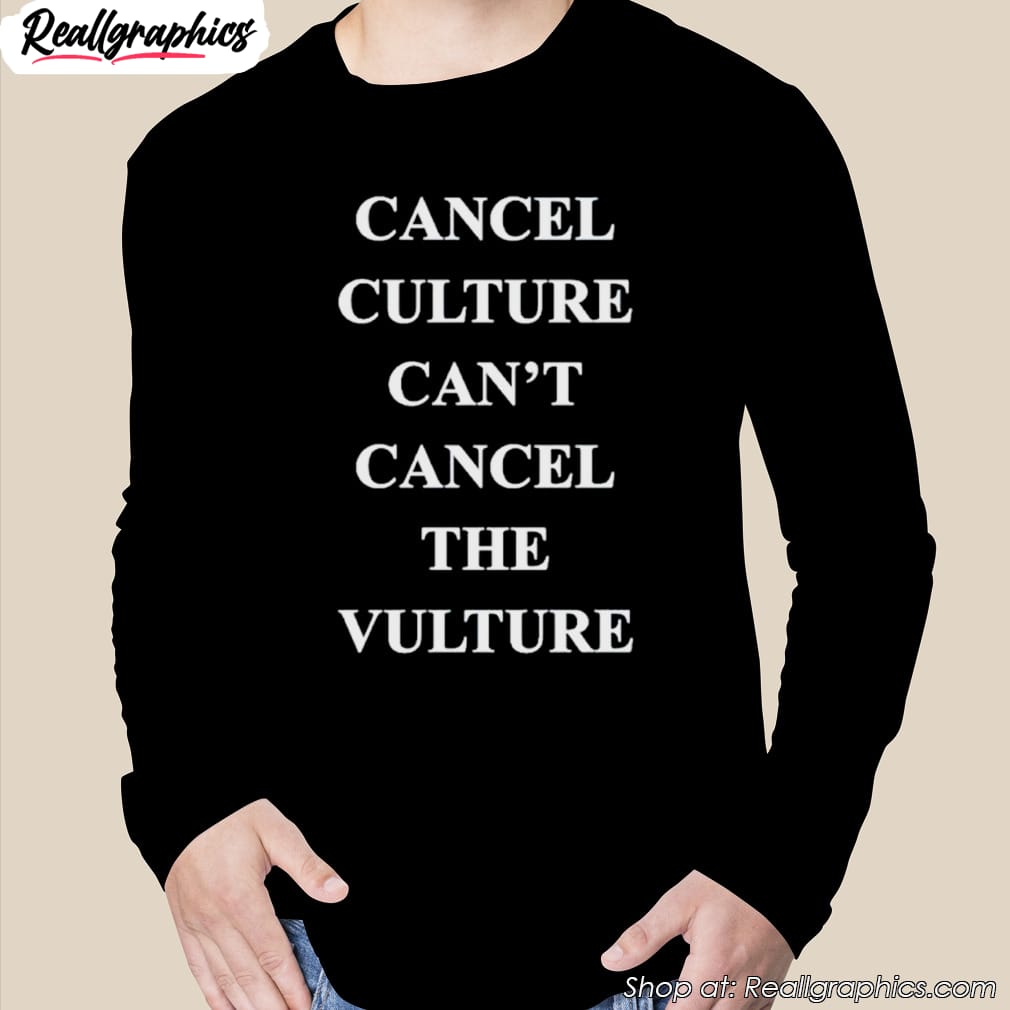 cancel culture can't cancel the vulture shirt