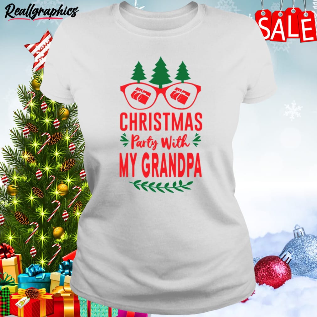 christmas party with my grandpa shirt