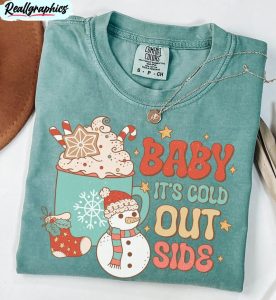 comfort baby its cold outside sweatshirt, christmas family unisex shirt