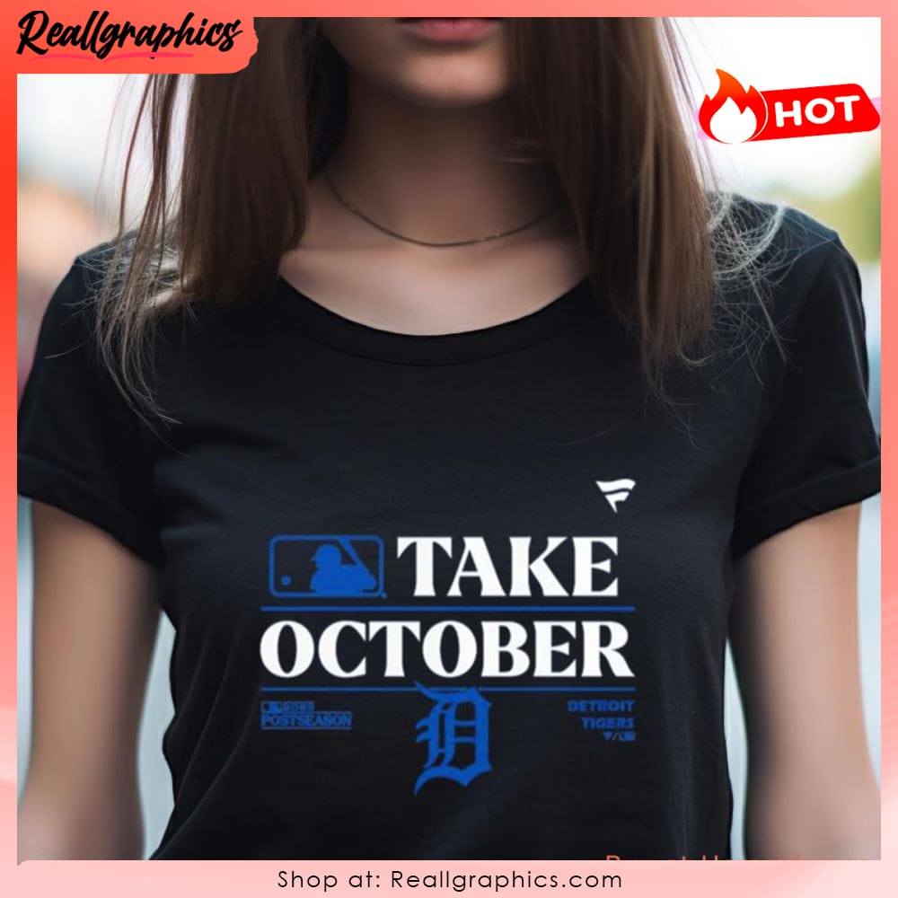 Detroit Tigers MLB Take October 2023 Postseason shirt, hoodie, sweater, long  sleeve and tank top