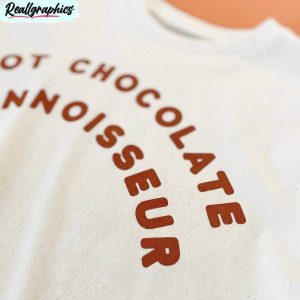 hot chocolate connoisseur shirt, hot chocolate long sleeve unisex hoodie