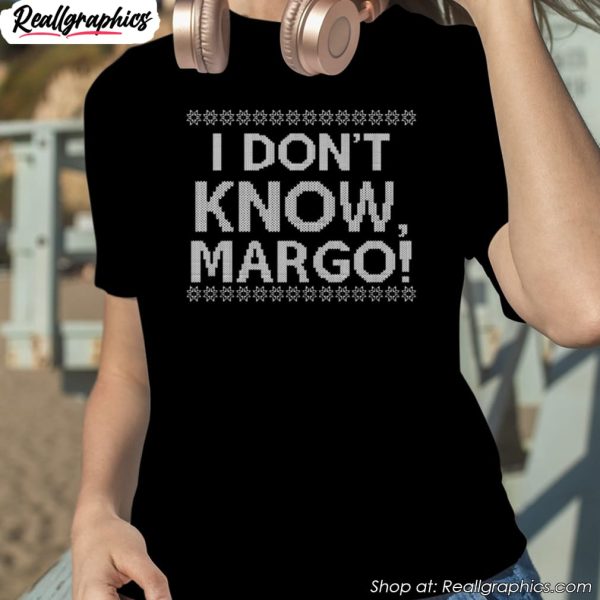 i-dont-know-margo-shirt-1