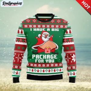 i have a big package for you ugly christmas sweater , christmas sweatshirt for sale