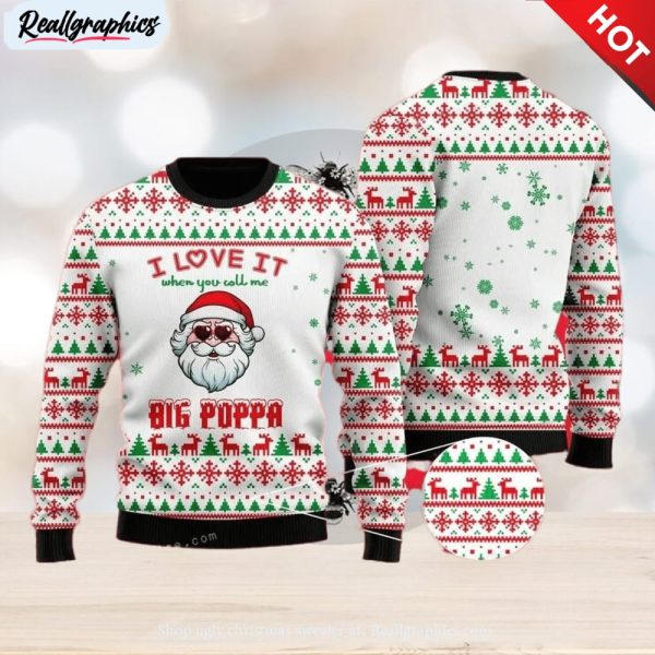 i love it when you call me big poppa ugly sweater for woman