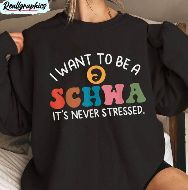 i want to be a schwa it's never stressed shirt, reading teacher crewneck unisex hoodie