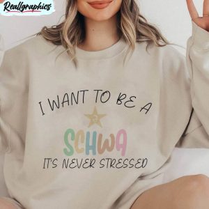i want to be a schwa it's never stressed shirt, trendy teacher unisex hoodie t-shirt