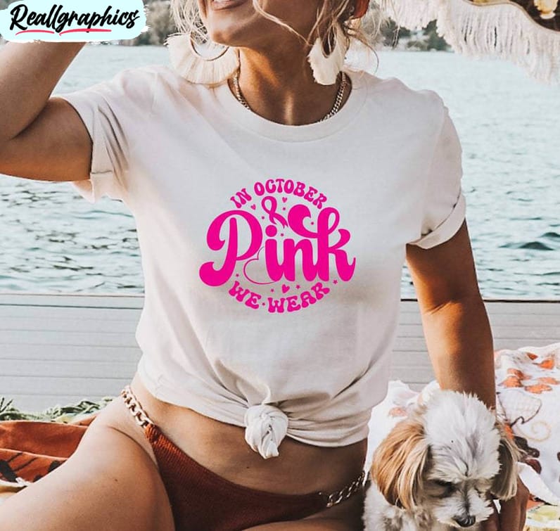 In October We Wear Pink Cute Shirt, Comfort Breast Cancer Awareness Unisex  T-shirt Crewneck - Reallgraphics