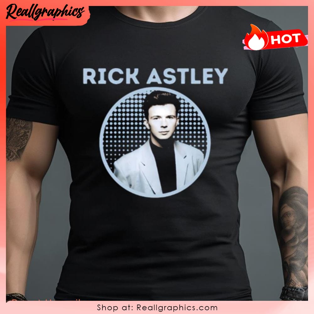 Rick Astley Shirt, Rick Astley for Fan Shirt, Rick Astley Music Shirt