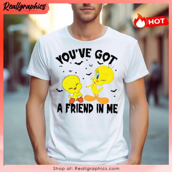 tweety you've got a friend in me shirt