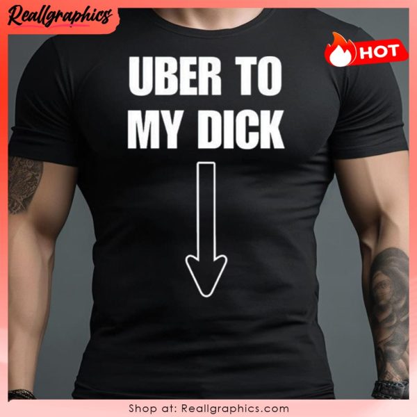 uber to my dick unisex shirt