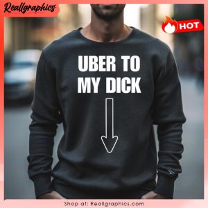 uber to my dick unisex shirt
