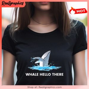 whale hello there shirt