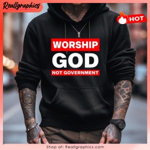 worship god not government 2023 unisex shirt