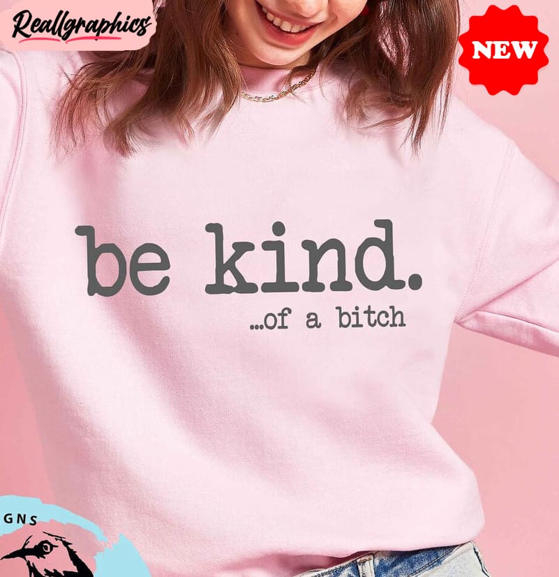 be kind of a bitch shirt, funny bitch sweater crewneck sweatshirt