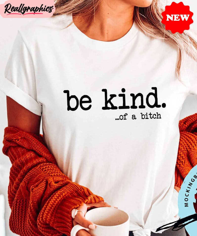 be kind of a bitch shirt, funny bitch sweater crewneck sweatshirt