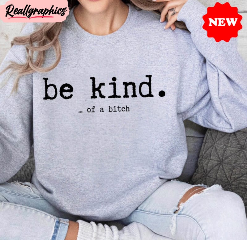 be kind of a bitch shirt, funny bitch unisex hoodie, tee