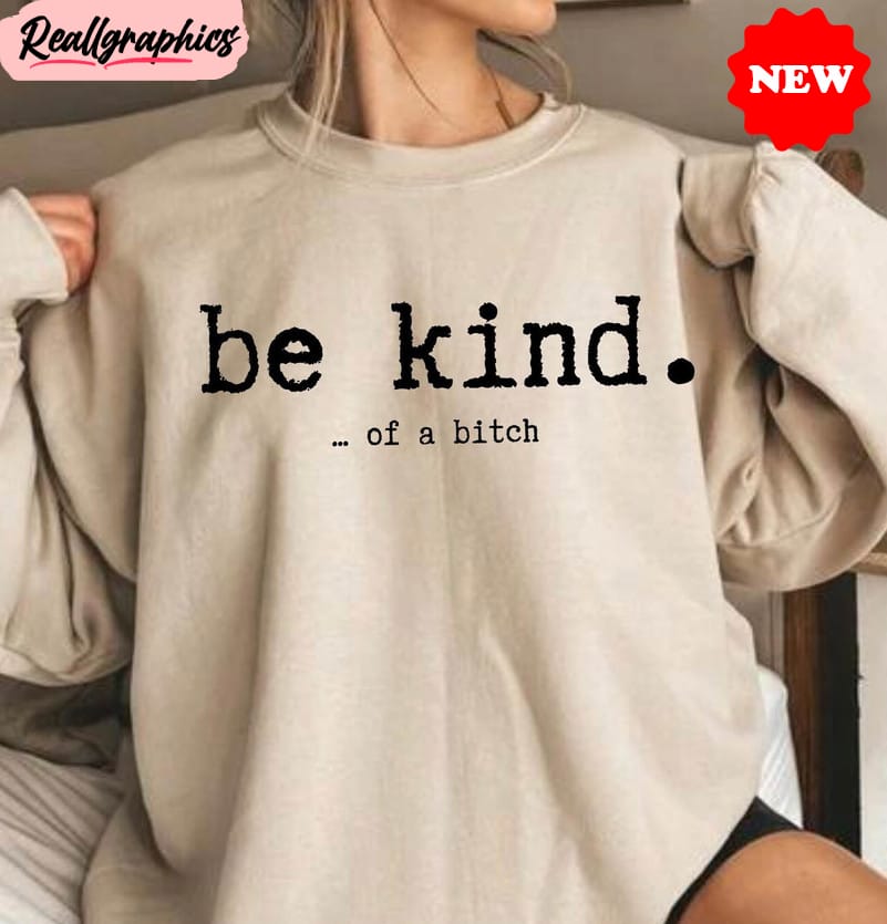 be kind of a bitch shirt, funny bitch unisex hoodie, tee