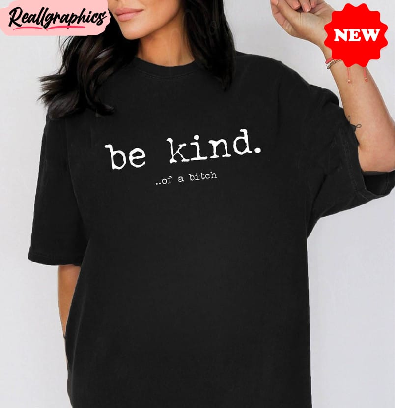 be kind of a bitch shirt, sarcastic saying sweater short sleeve