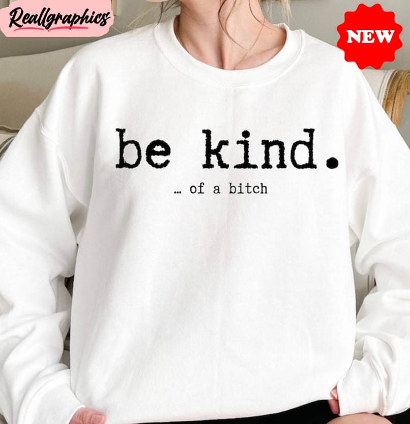 be kind of a bitch shirt, sarcastic saying sweater short sleeve