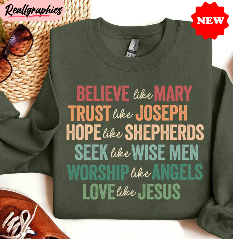 believe like mary trust like joseph shirt, christian christmas unisex hoodie, tee