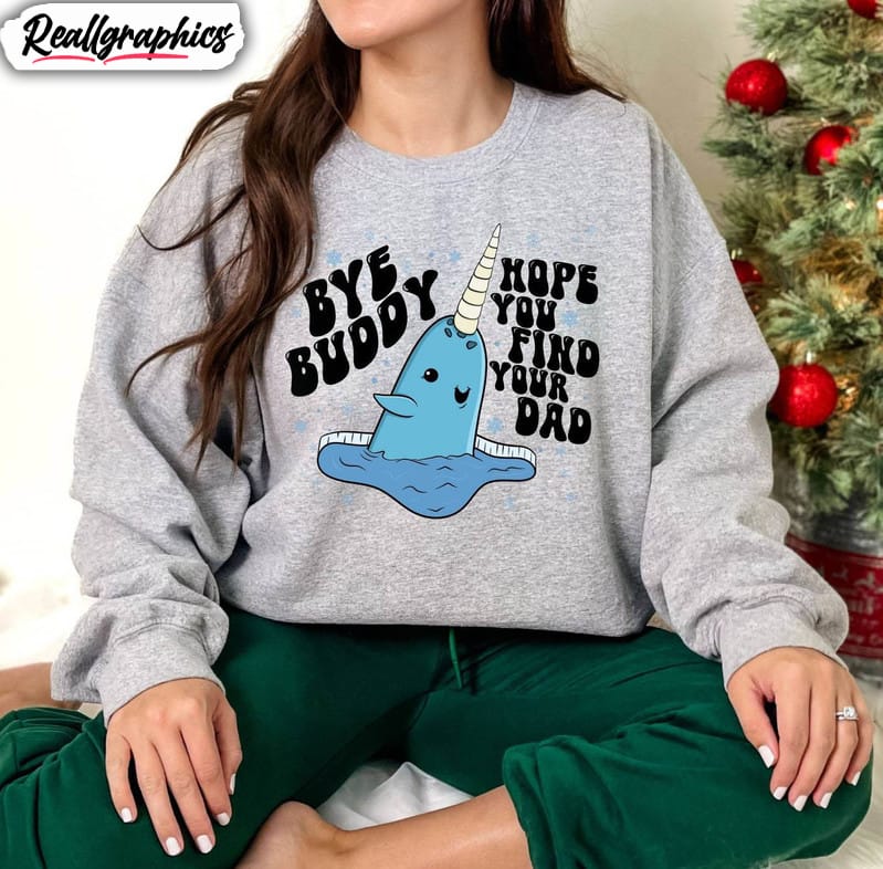 bye buddy hope you find your dad sweatshirt, christmas whale unisex t shirt sweater