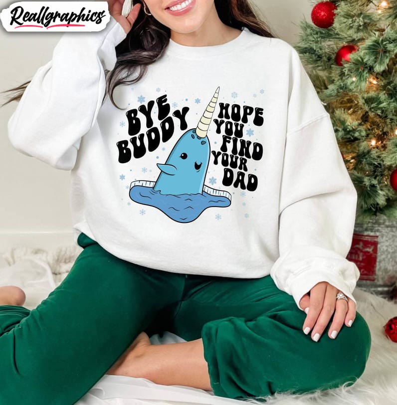 bye buddy hope you find your dad sweatshirt, christmas whale unisex t shirt sweater