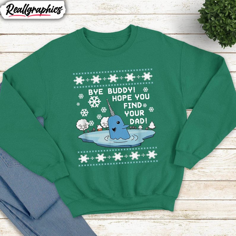 bye buddy i hope you find your dad christmas shirt, elf bye narwhal tee tops unisex t shirt