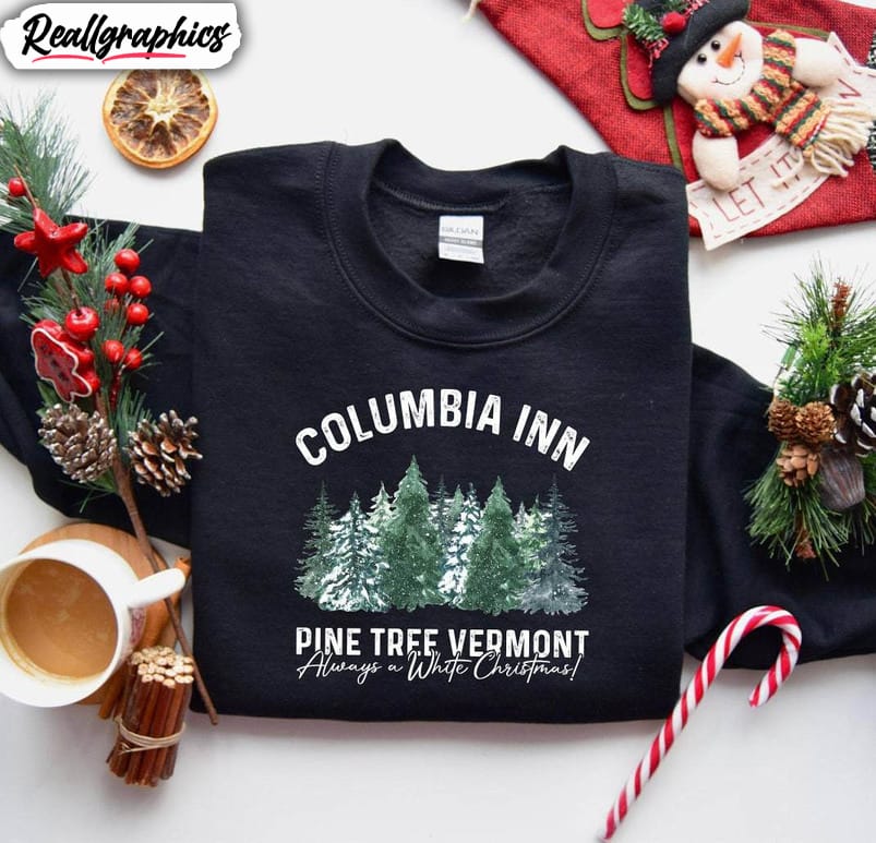 columbia inn pine tree vermont shirt, always a white christmas tee tops unisex t shirt